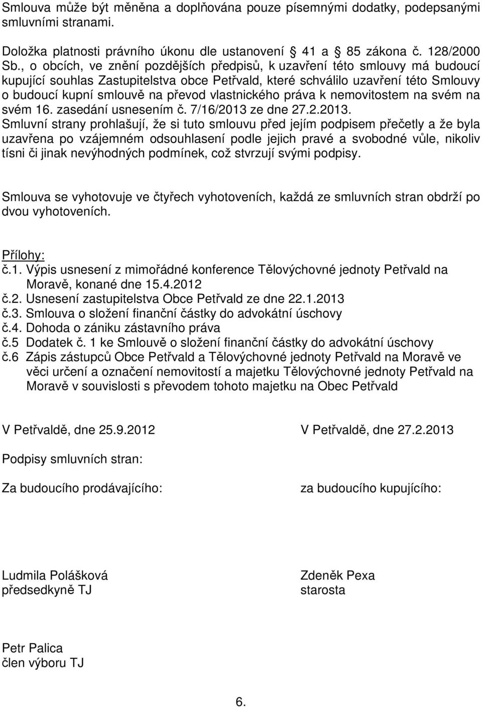 vlastnického práva k nemovitostem na svém na svém 16. zasedání usnesením č. 7/16/2013 
