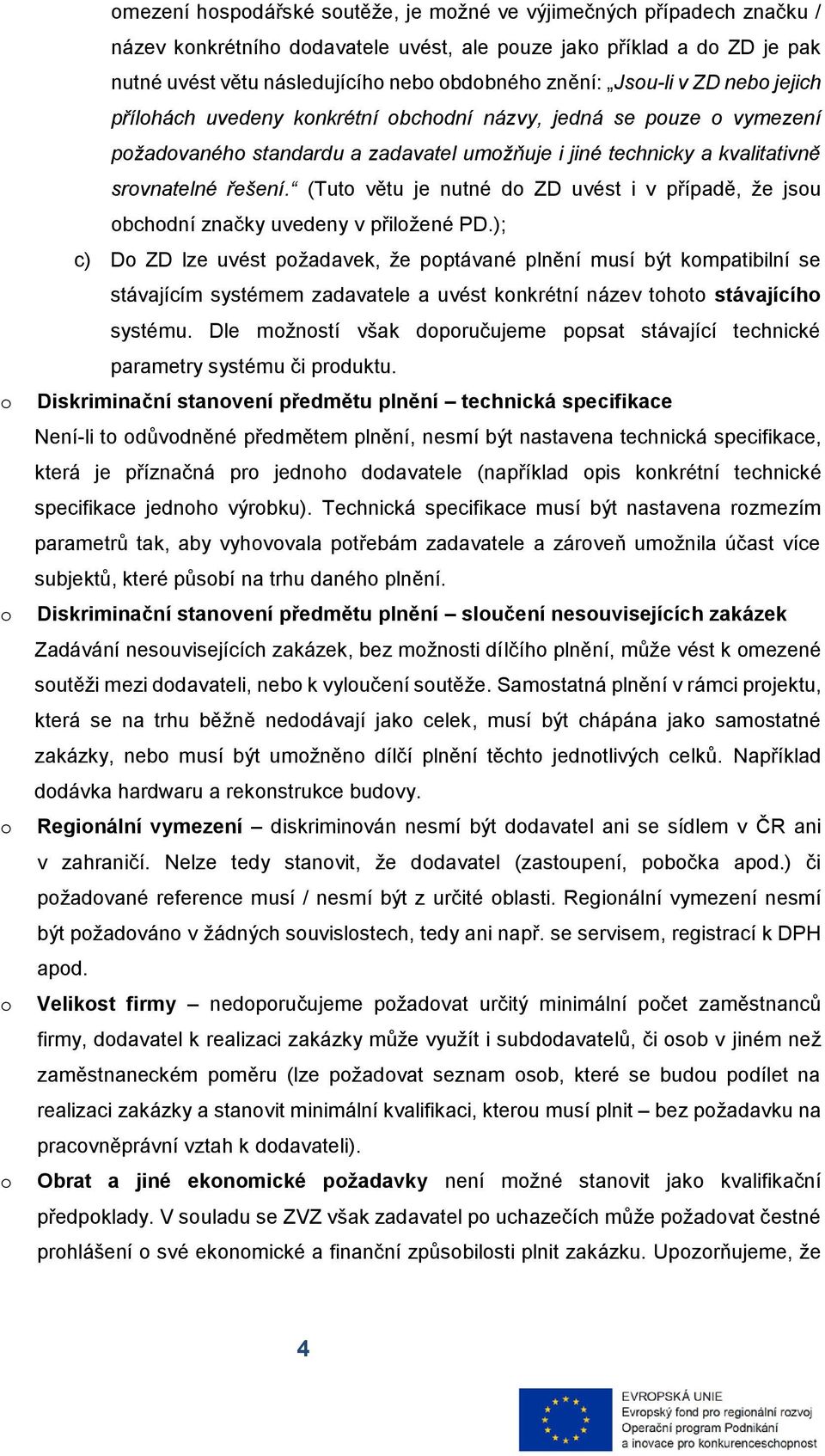 řešení. (Tuto větu je nutné do ZD uvést i v případě, že jsou obchodní značky uvedeny v přiložené PD.