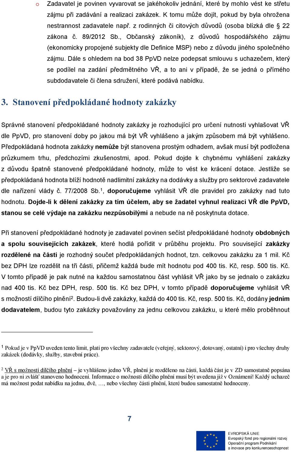 , Občanský zákoník), z důvodů hospodářského zájmu (ekonomicky propojené subjekty dle Definice MSP) nebo z důvodu jiného společného zájmu.