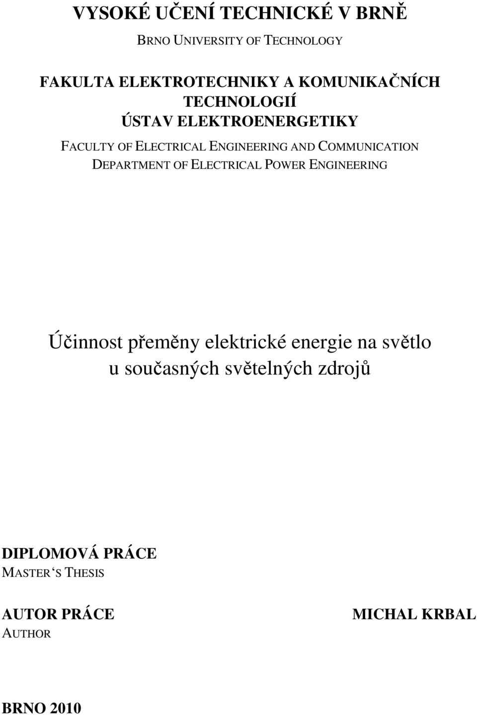 COMMUNICATION DEPARTMENT OF ELECTRICAL POWER ENGINEERING Účinnost přeměny elektrické energie na