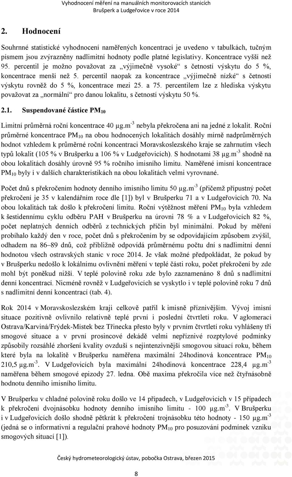 percentil naopak za koncentrace výjimečně nízké s četností výskytu rovněž do 5 %, koncentrace mezi 25. a 75.