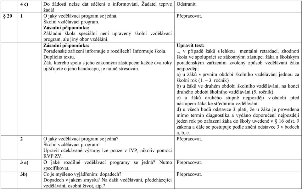 Duplicita textu. Žák, kterého spolu s jeho zákonným zástupcem každé dva roky ujišťujete o jeho handicapu, je nutně stresován. 2 O jaký vzdělávací program se jedná? Školní vzdělávací program!