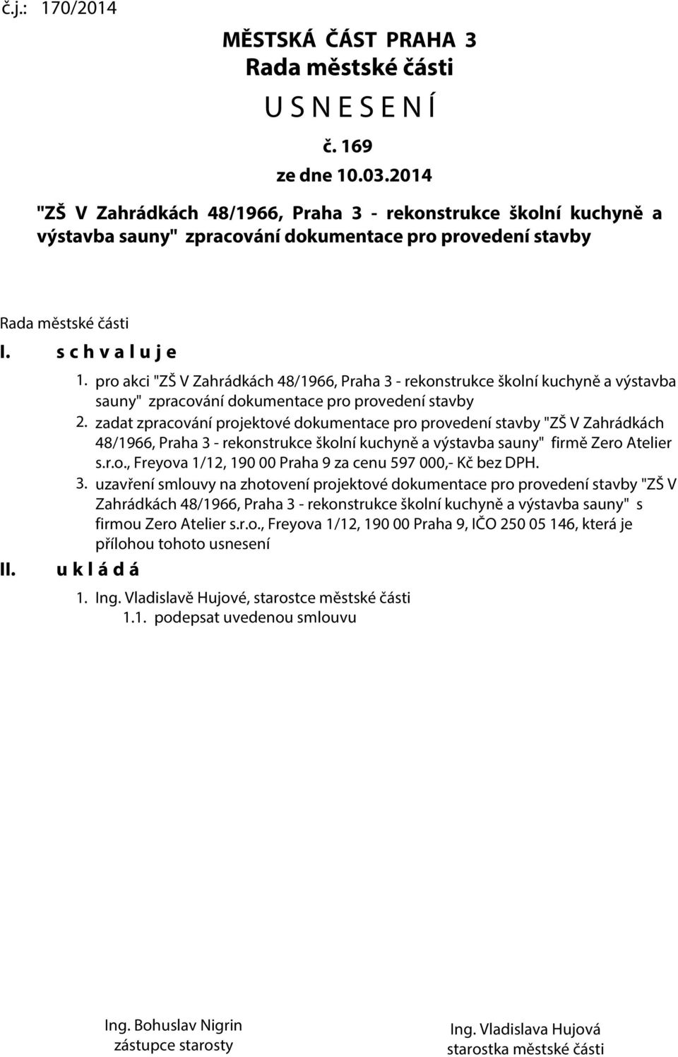 pro akci "ZŠ V Zahrádkách 48/1966, Praha 3 - rekonstrukce školní kuchyně a výstavba sauny" zpracování dokumentace pro provedení stavby 2.