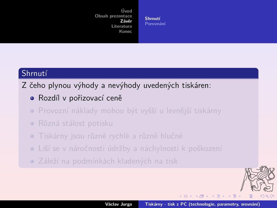 Různá stálost potisku Tiskárny jsou různě rychlé a různě hlučné Liší se v