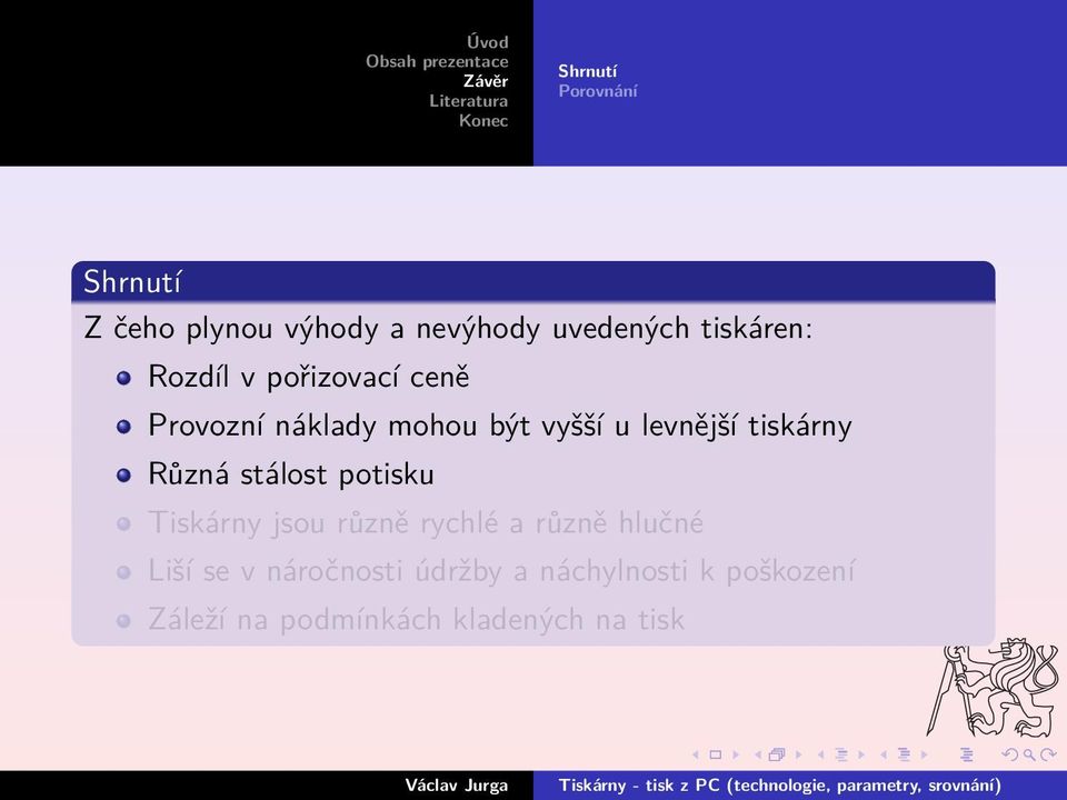 Různá stálost potisku Tiskárny jsou různě rychlé a různě hlučné Liší se v