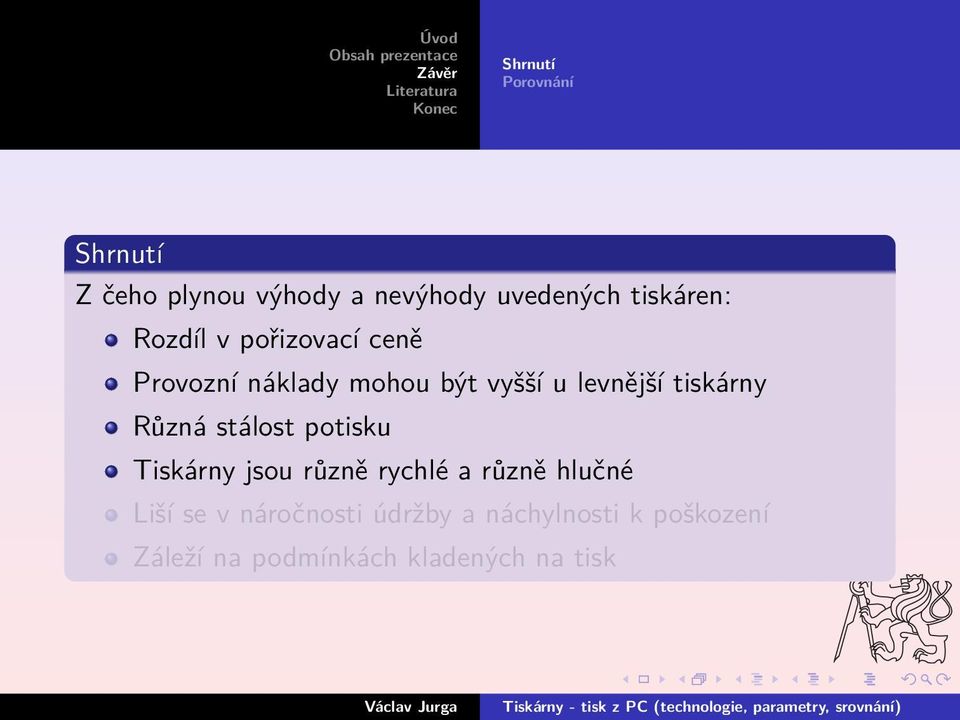 Různá stálost potisku Tiskárny jsou různě rychlé a různě hlučné Liší se v