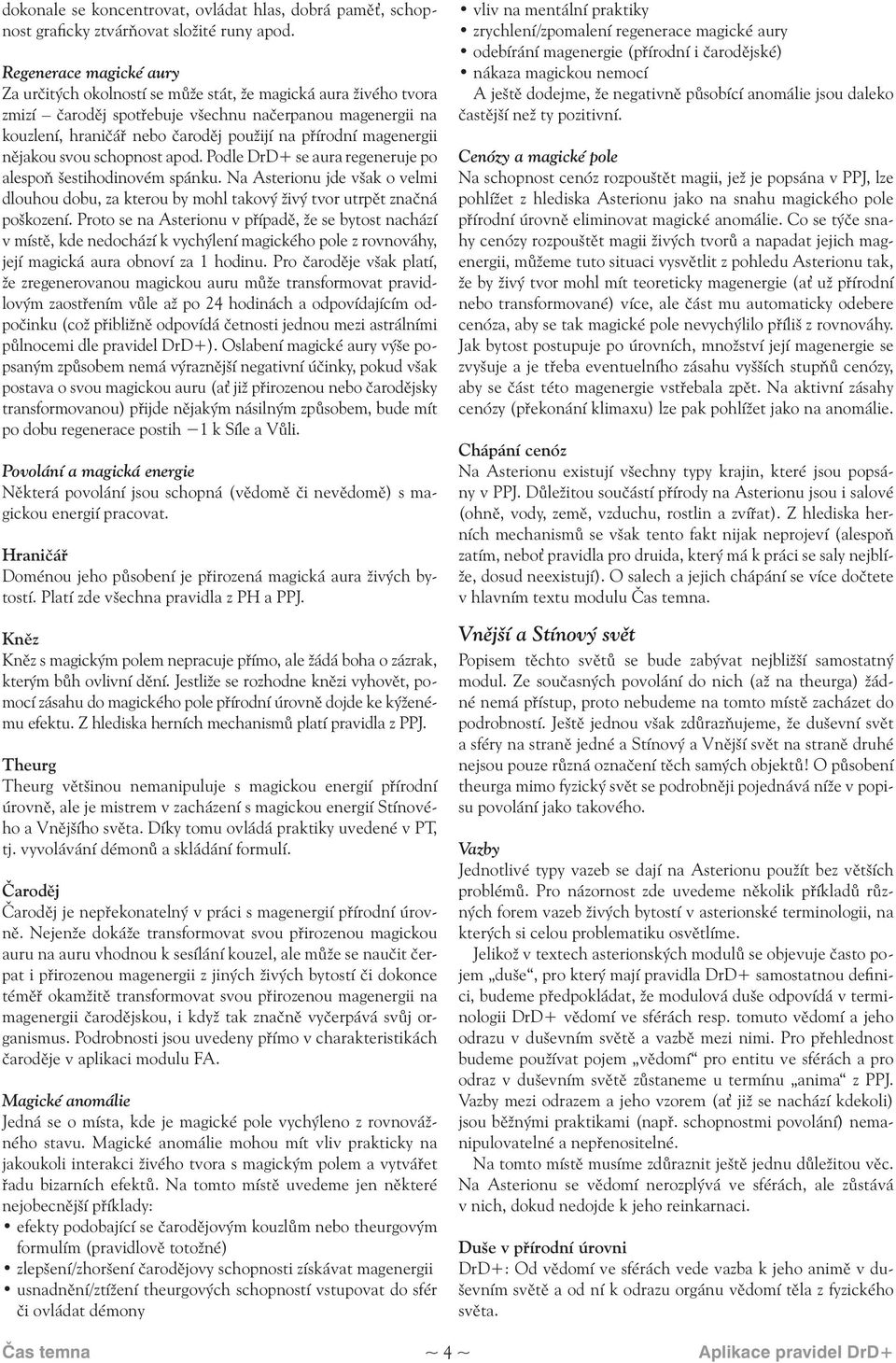 magenergii nějakou svou schopnost apod. Podle DrD+ se aura regeneruje po alespoň šestihodinovém spánku.