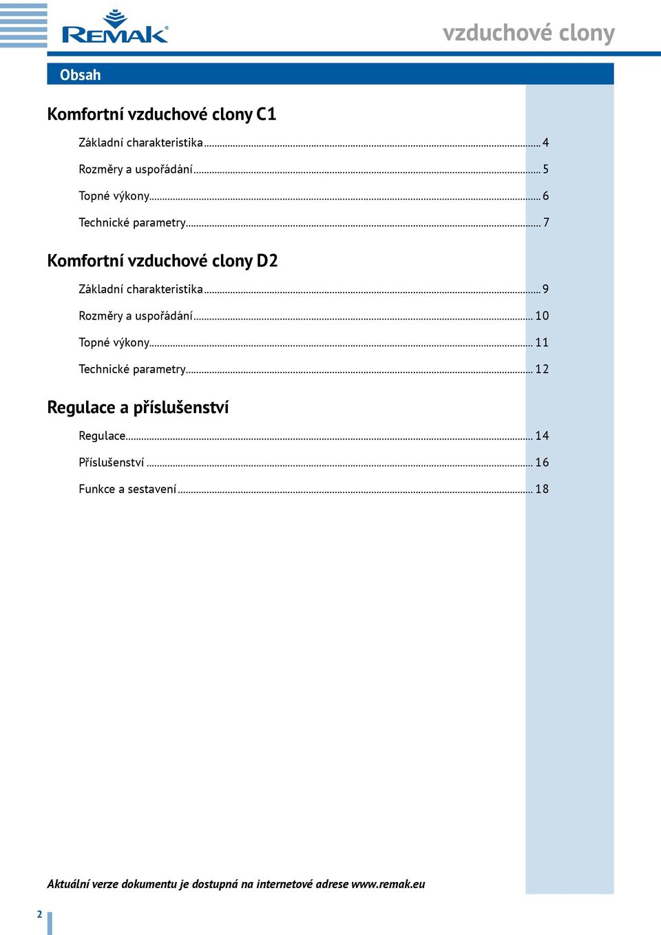 ..9 Rozměry a uspořádání... 10 Topné výkony... 11 Technické parametry... 12 Regulace a příslušenství Regulace.