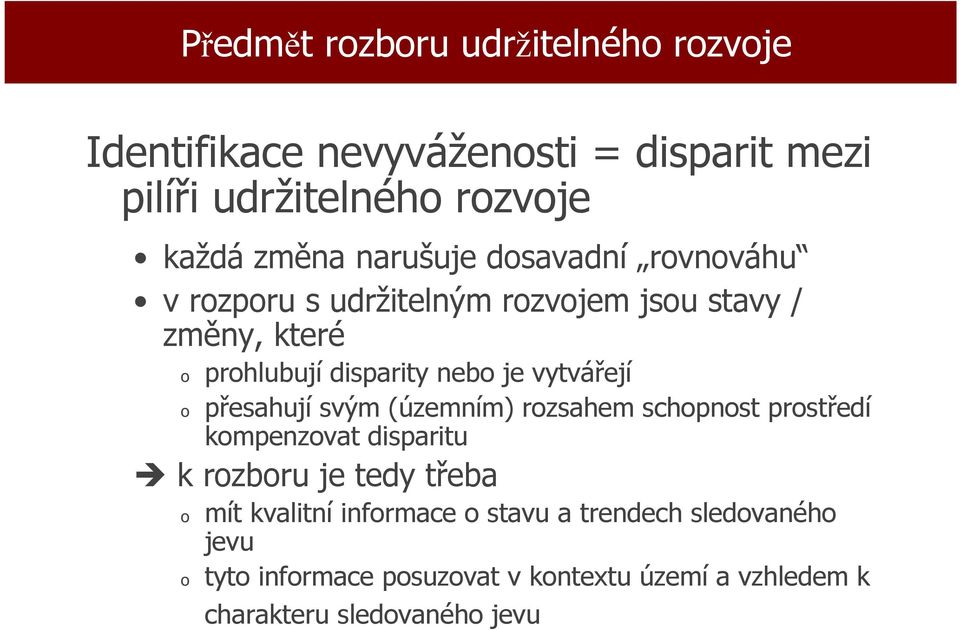 vytvářejí přesahují svým (územním) rozsahem schopnost prostředí kompenzovat disparitu k rozboru je tedy třeba o o mít