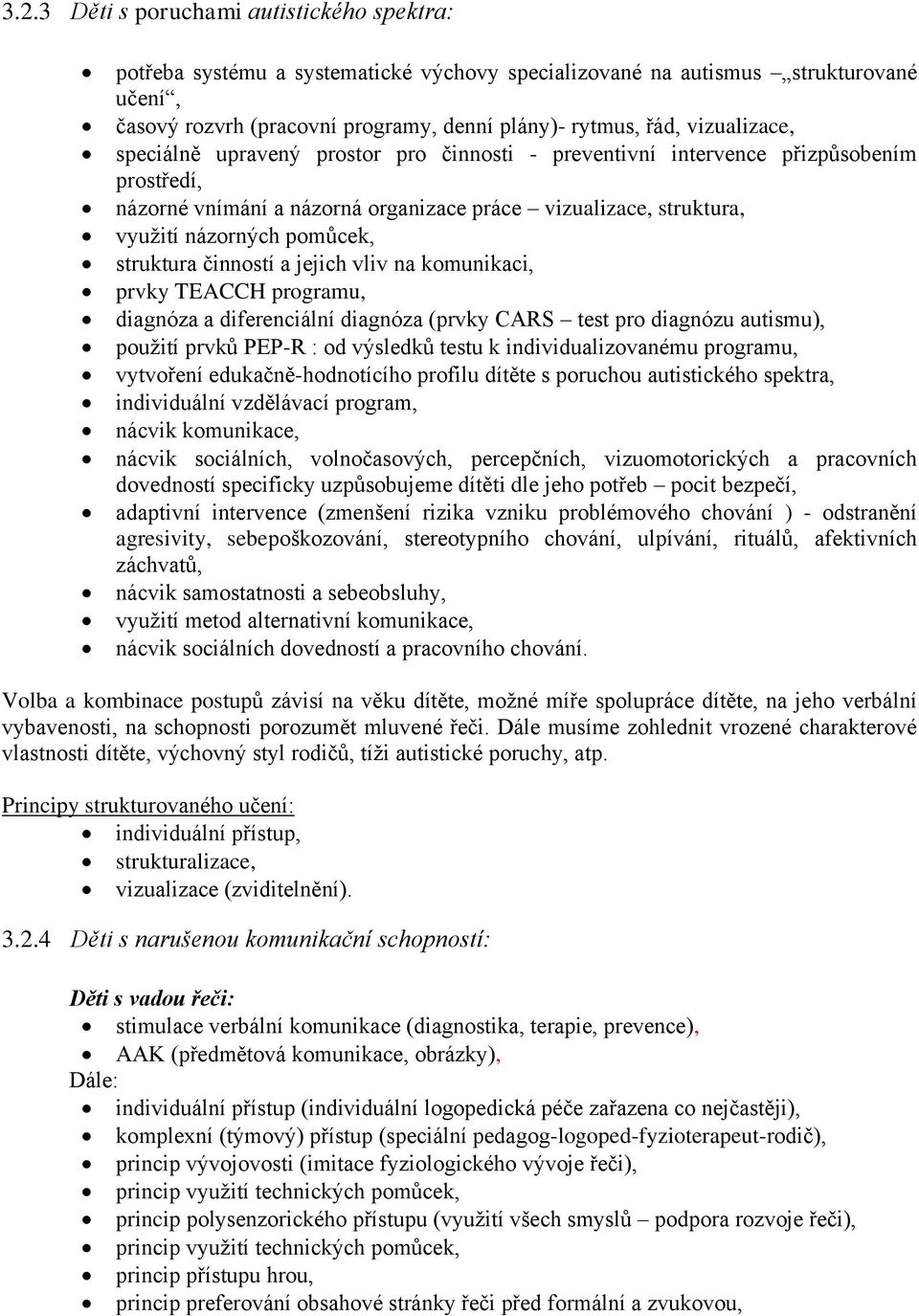 struktura činností a jejich vliv na komunikaci, prvky TEACCH programu, diagnóza a diferenciální diagnóza (prvky CARS test pro diagnózu autismu), použití prvků PEP-R : od výsledků testu k