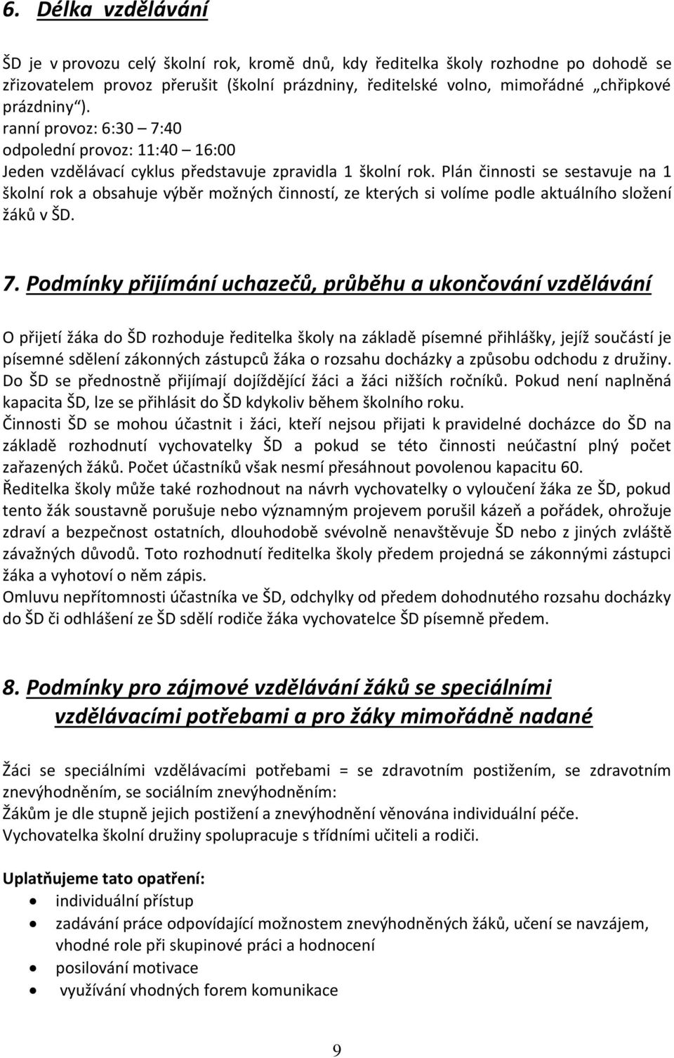 Plán činnosti se sestavuje na 1 školní rok a obsahuje výběr možných činností, ze kterých si volíme podle aktuálního složení žáků v ŠD. 7.