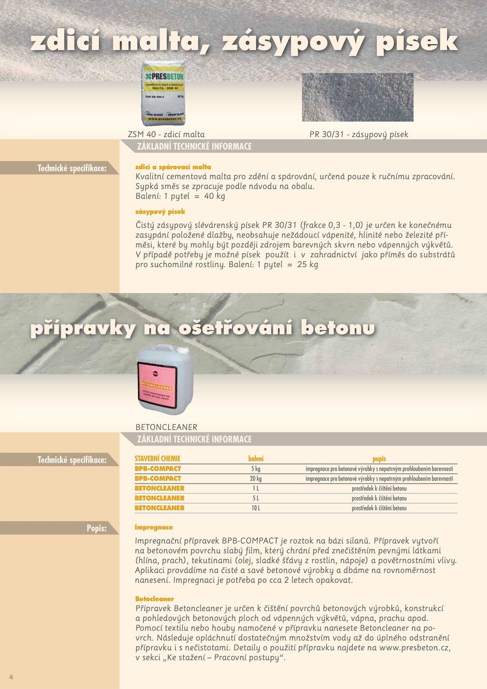 Balení: 1 pytel = 40 kg zásypov písek Čistý zásypový slévárenský písek PR 30/31 (frakce 0,3-1,0) je určen ke konečnému zasypání položené dlažby, neobsahuje nežádoucí vápenité, hlinité nebo železité