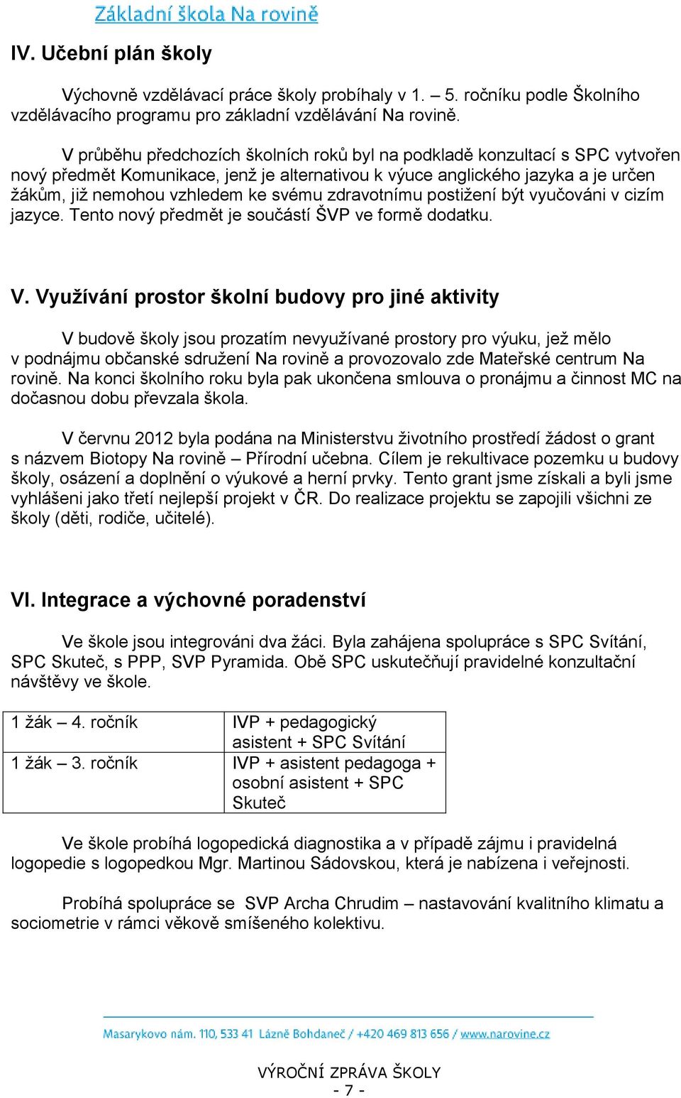 zdravotnímu postižení být vyučováni v cizím jazyce. Tento nový předmět je součástí ŠVP ve formě dodatku. V.