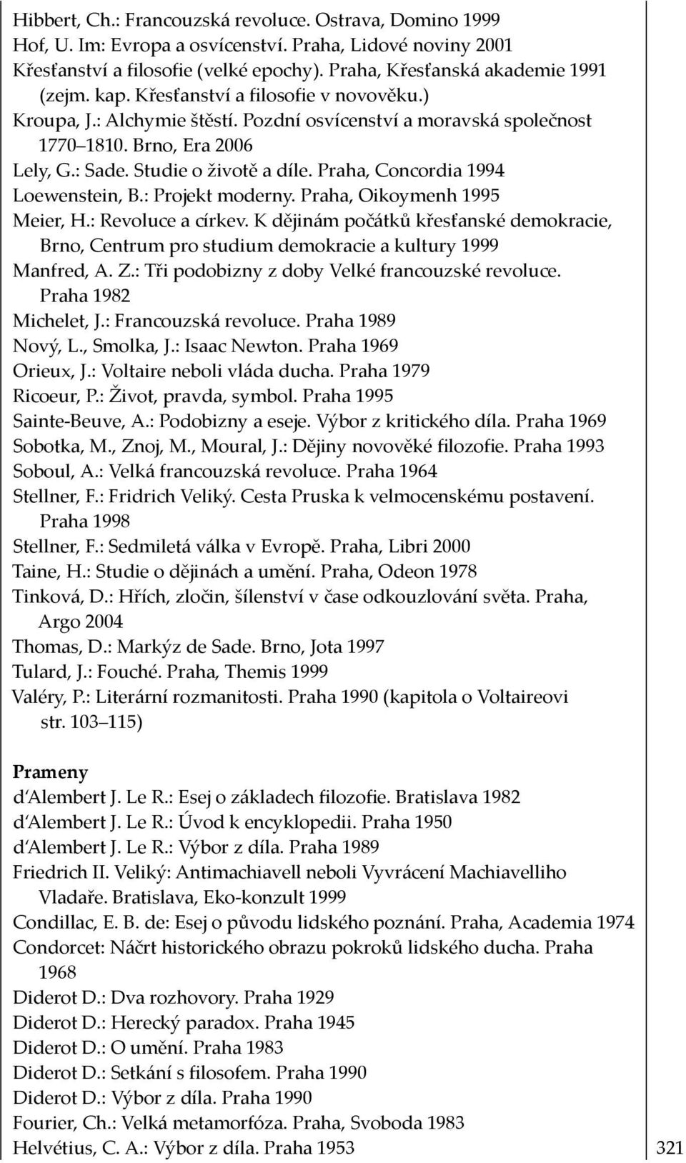 Praha, Concordia 1994 Loewenstein, B.: Projekt moderny. Praha, Oikoymenh 1995 Meier, H.: Revoluce a církev.