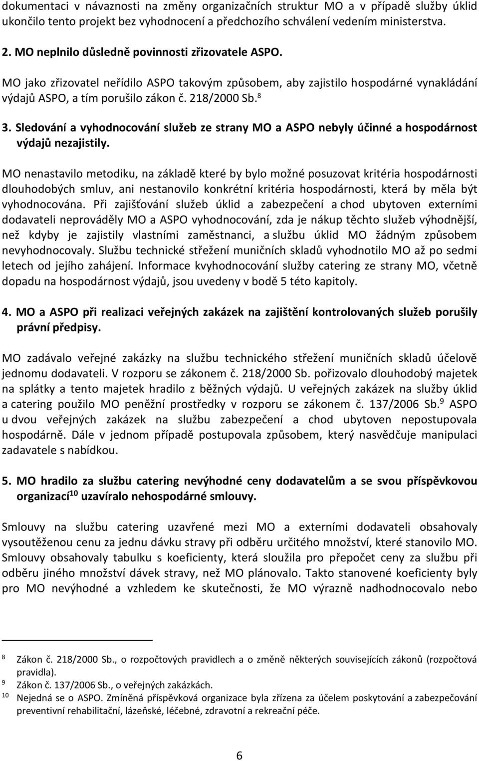 Sledování a vyhodnocování služeb ze strany MO a ASPO nebyly účinné a hospodárnost výdajů nezajistily.