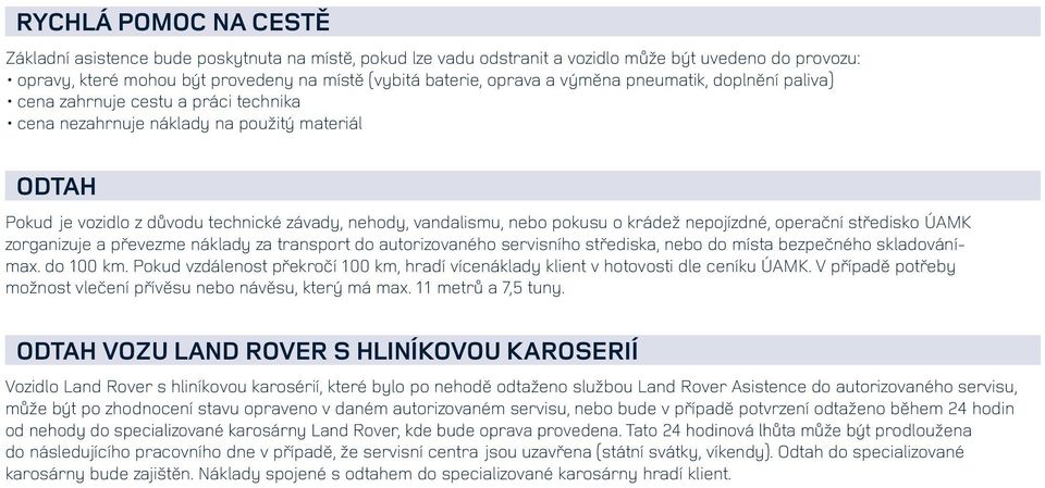 krádež nepojízdné, operační středisko ÚAMK zorganizuje a převezme náklady za transport do autorizovaného servisního střediska, nebo do místa bezpečného skladovánímax. do 100 km.