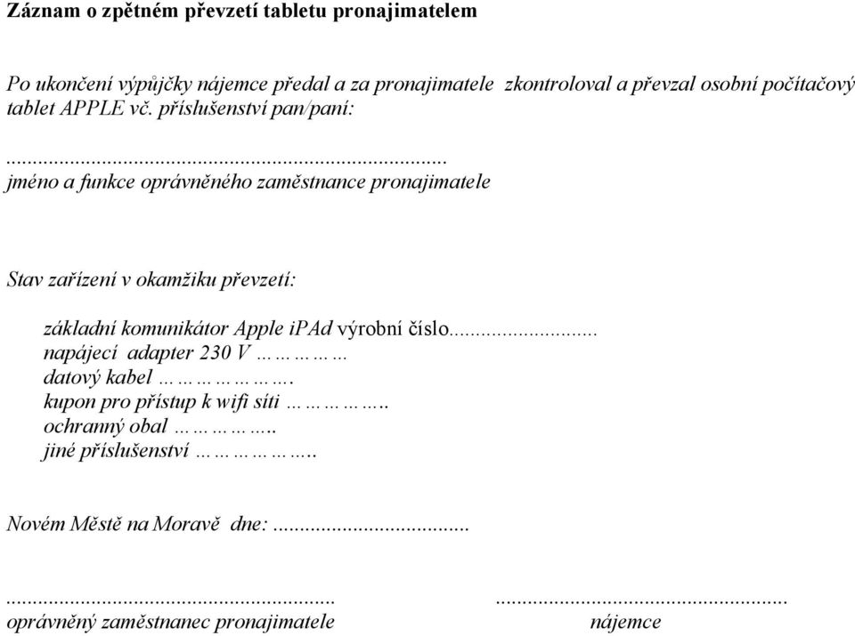 .. jméno a funkce oprávněného zaměstnance pronajimatele Stav zařízení v okamžiku převzetí: základní komunikátor Apple ipad