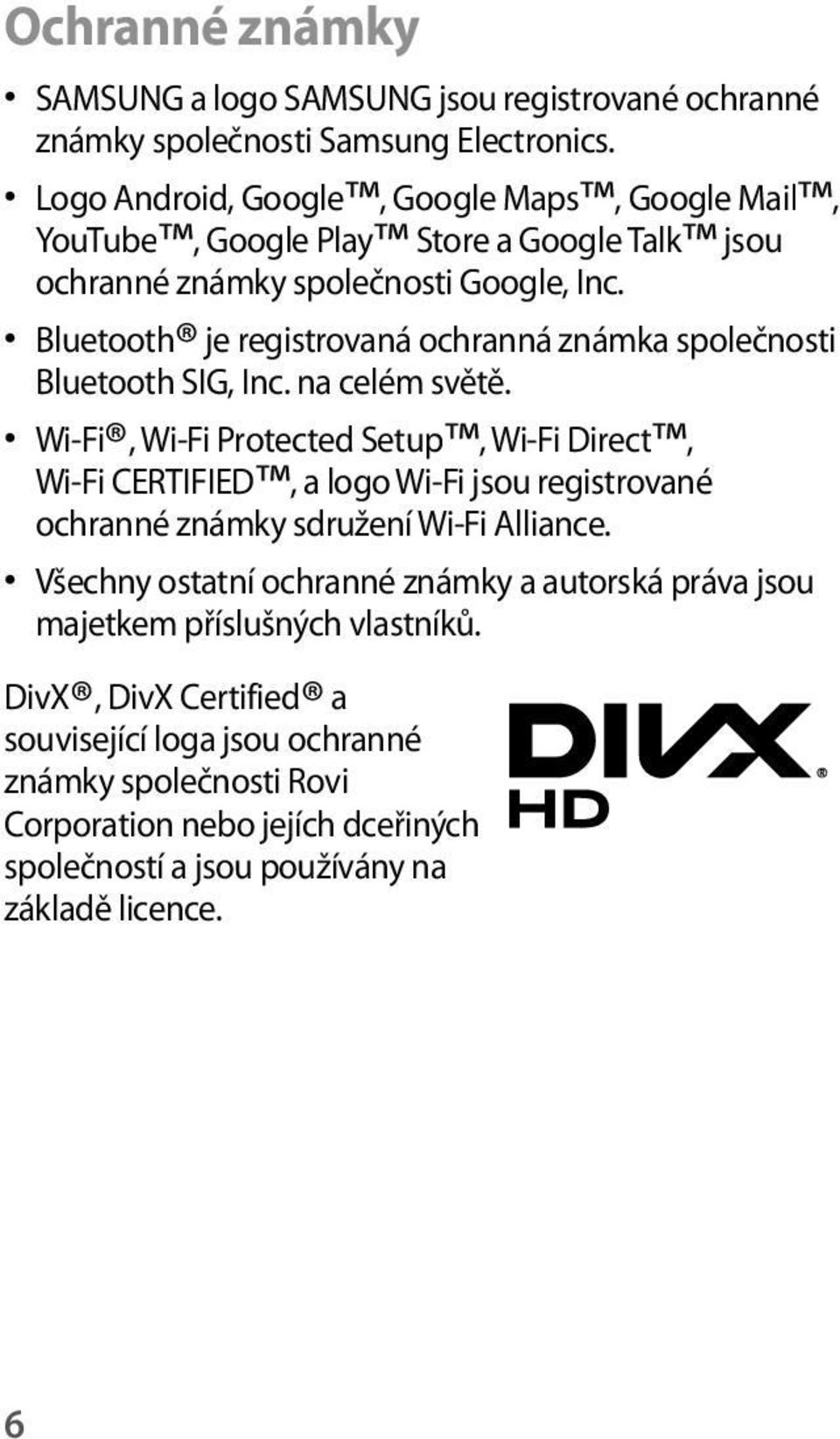 Bluetooth je registrovaná ochranná známka společnosti Bluetooth SIG, Inc. na celém světě.