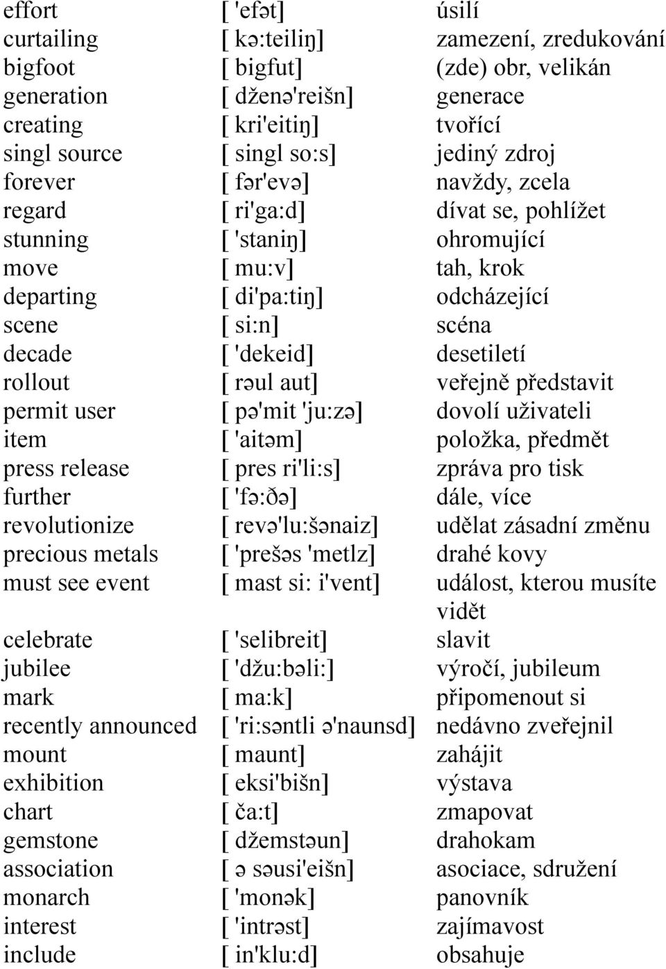 fər'evə] [ ri'ga:d] [ 'staniŋ] [ mu:v] [ di'pa:tiŋ] [ si:n] [ 'dekeid] [ rəul aut] [ pə'mit 'ju:zə] [ 'aitəm] [ pres ri'li:s] [ 'fə:ðə] [ revə'lu:šənaiz] [ 'prešəs 'metlz] [ mast si: i'vent] [