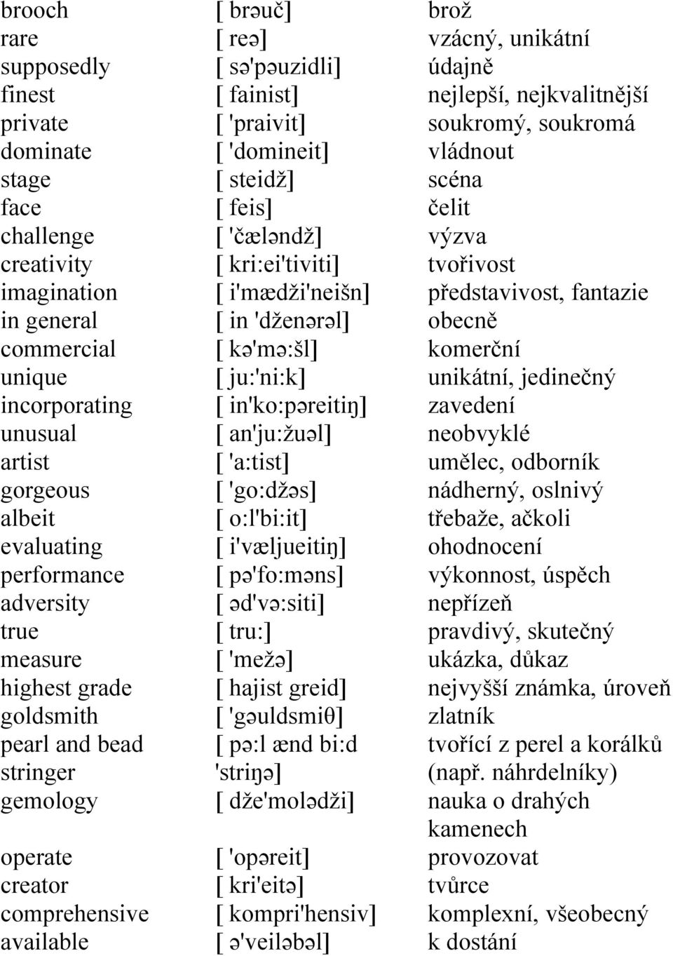 'čæləndž] [ kri:ei'tiviti] [ i'mædži'neišn] [ in 'dženərəl] [ kə'mə:šl] [ ju:'ni:k] [ in'ko:pəreitiŋ] [ an'ju:žuəl] [ 'a:tist] [ 'go:džəs] [ o:l'bi:it] [ i'væljueitiŋ] [ pə'fo:məns] [ əd'və:siti] [