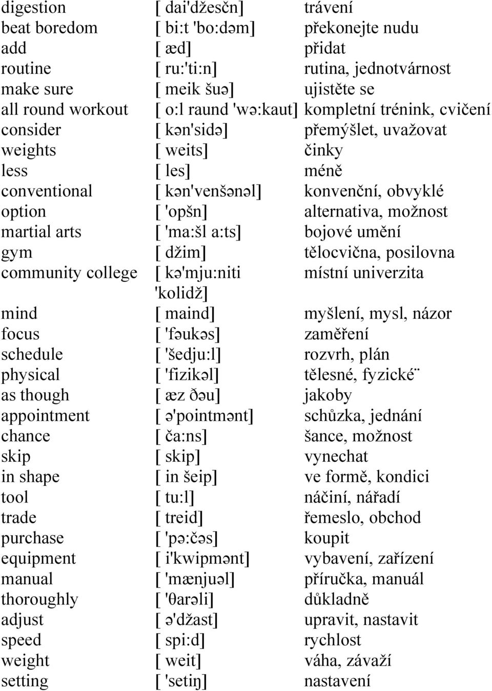 [ kən'venšənəl] [ 'opšn] [ 'ma:šl a:ts] [ džim] [ kə'mju:niti 'kolidž] [ maind] [ 'fəukəs] [ 'šedju:l] [ 'fizikəl] [ æz ðəu] [ ə'pointmənt] [ ča:ns] [ skip] [ in šeip] [ tu:l] [ treid] [ 'pə:čəs] [