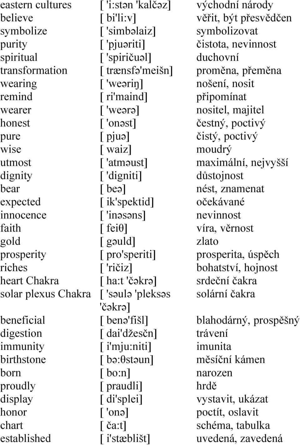 ri'maind] [ 'weərə] [ 'onəst] [ pjuə] [ waiz] [ 'atməust] [ 'digniti] [ beə] [ ik'spektid] [ 'inəsəns] [ feiθ] [ gəuld] [ pro'speriti] [ 'ričiz] [ ha:t 'čəkrə] [ 'səulə 'pleksəs 'čəkrə] [ benə'fišl]