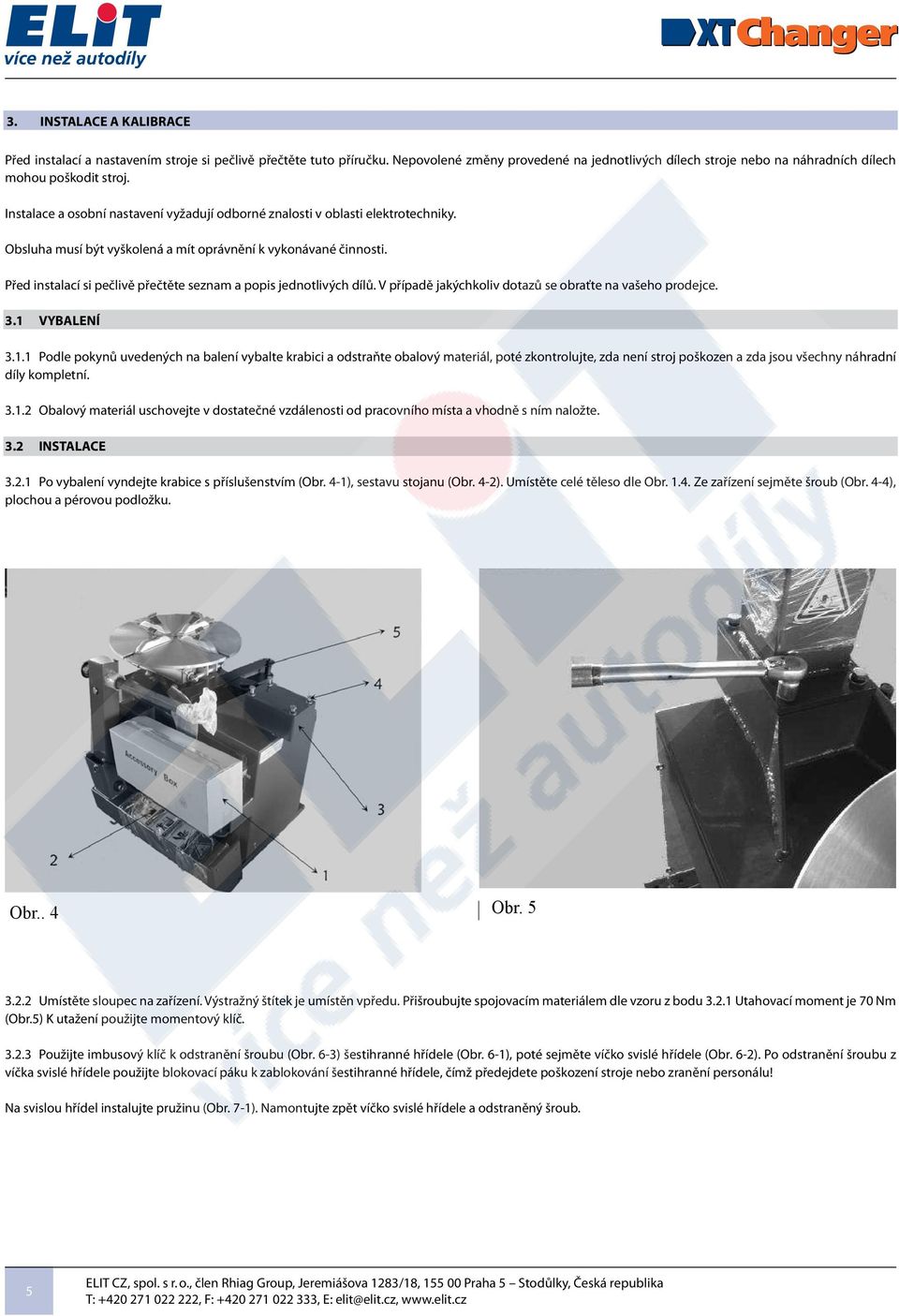 INSTALACE A KALIBRACE Před instalací a nastavením stroje si pečlivě přečtěte tuto příručku.