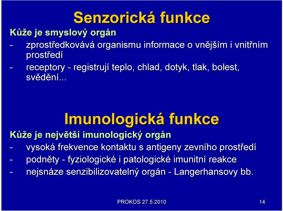 .. Imunologická funkce Kůže e je největší imunologický orgán - vysoká frekvence kontaktu s antigeny zevního