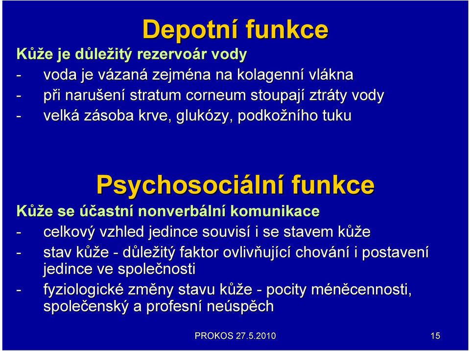 komunikace - celkový vzhled jedince souvisí i se stavem kůžk ůže - stav kůžk ůže - důležitý faktor ovlivňuj ující chování i postavení