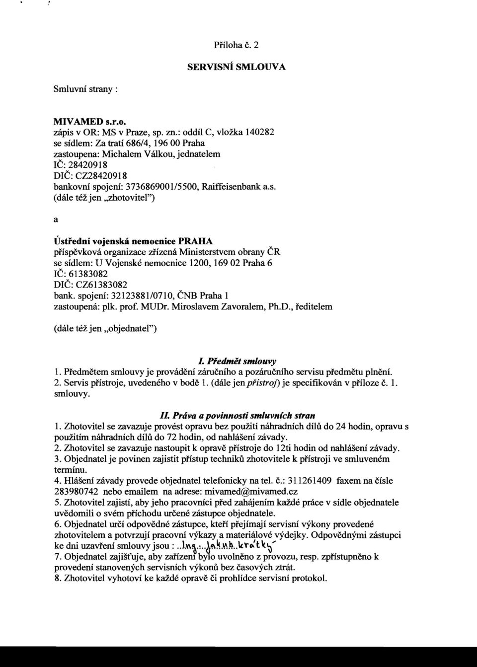 sidlem: Za trati 686/4, 196 00 Praha zastoupena: Michalem Vatkou, jednatelem IC:28420918 DIC: CZ28420918 bankovni spojeni: 3736869001/5500, Raiffeisenbank a.s. (dale tez jen "zhotovitel") a Ustredni