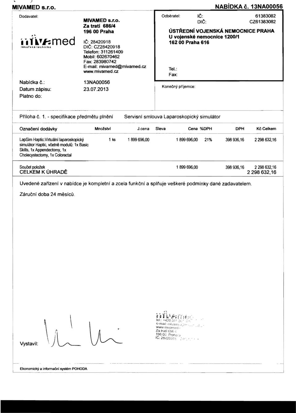 mivamed@mivamed.cz www.mivamed.cz Tel.: Fax: Konecny pfijemce: Prfloha C. 1. - specifikace pfedmetu p!neni Servisni smlouva Laparoskopieky simulator n7r"':i1'''~~n dodavky MnozsM J.