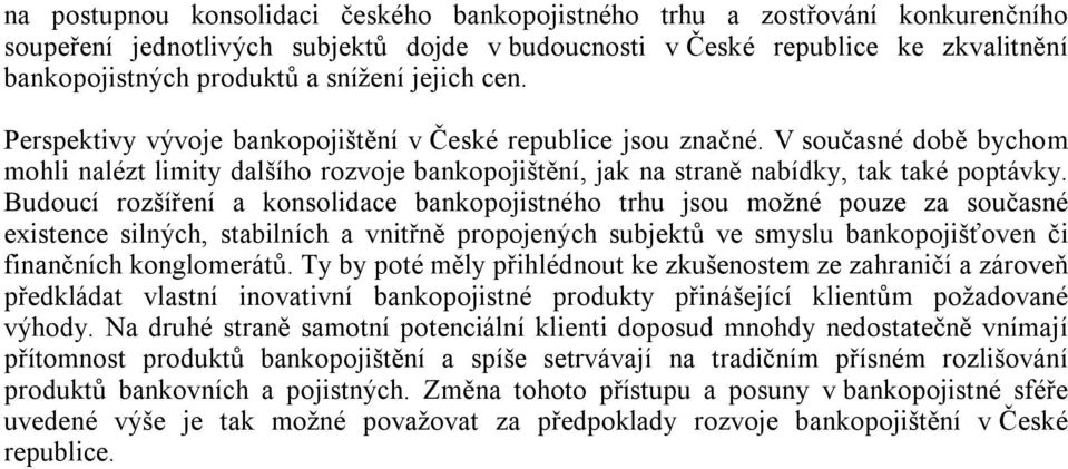 V současné době bychom mohli nalézt limity dalšího rozvoje bankopojištění, jak na straně nabídky, tak také poptávky.