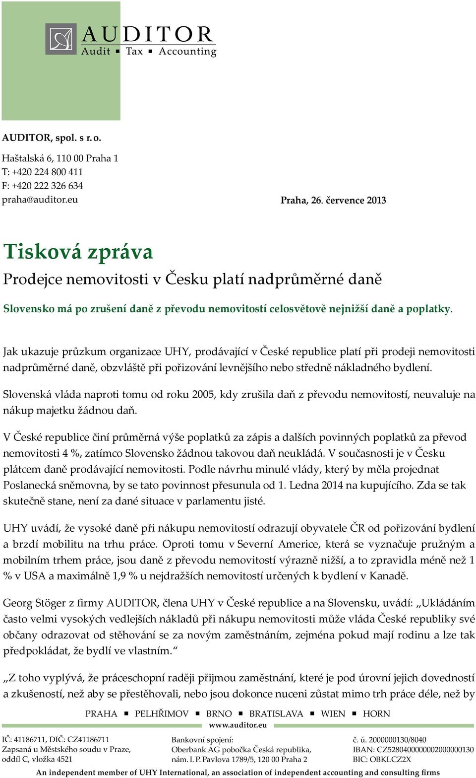 Slovenská vláda naproti tomu od roku 2005, kdy zrušila daň z převodu nemovitostí, neuvaluje na nákup majetku žádnou daň.