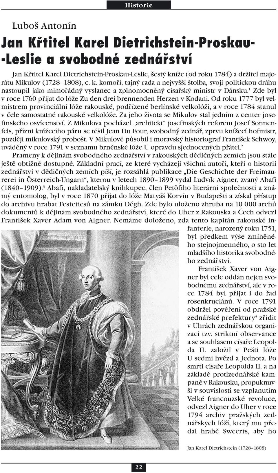 1 Zde byl v roce 1760 přijat do lóže Zu den drei brennenden Herzen v Kodani.