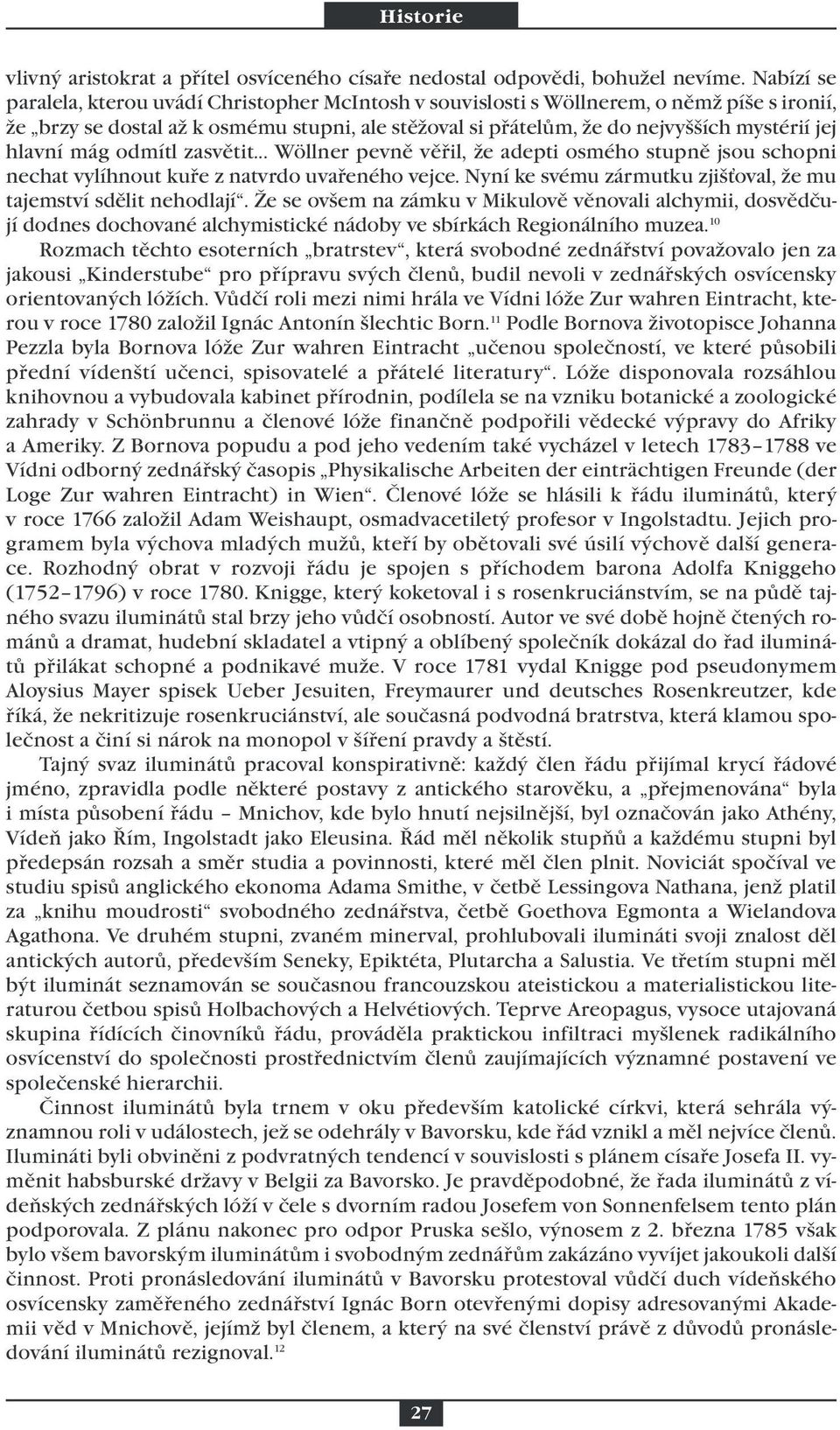 hlavní mág odmítl zasvětit... Wöllner pevně věřil, že adepti osmého stupně jsou schopni nechat vylíhnout kuře z natvrdo uvařeného vejce.