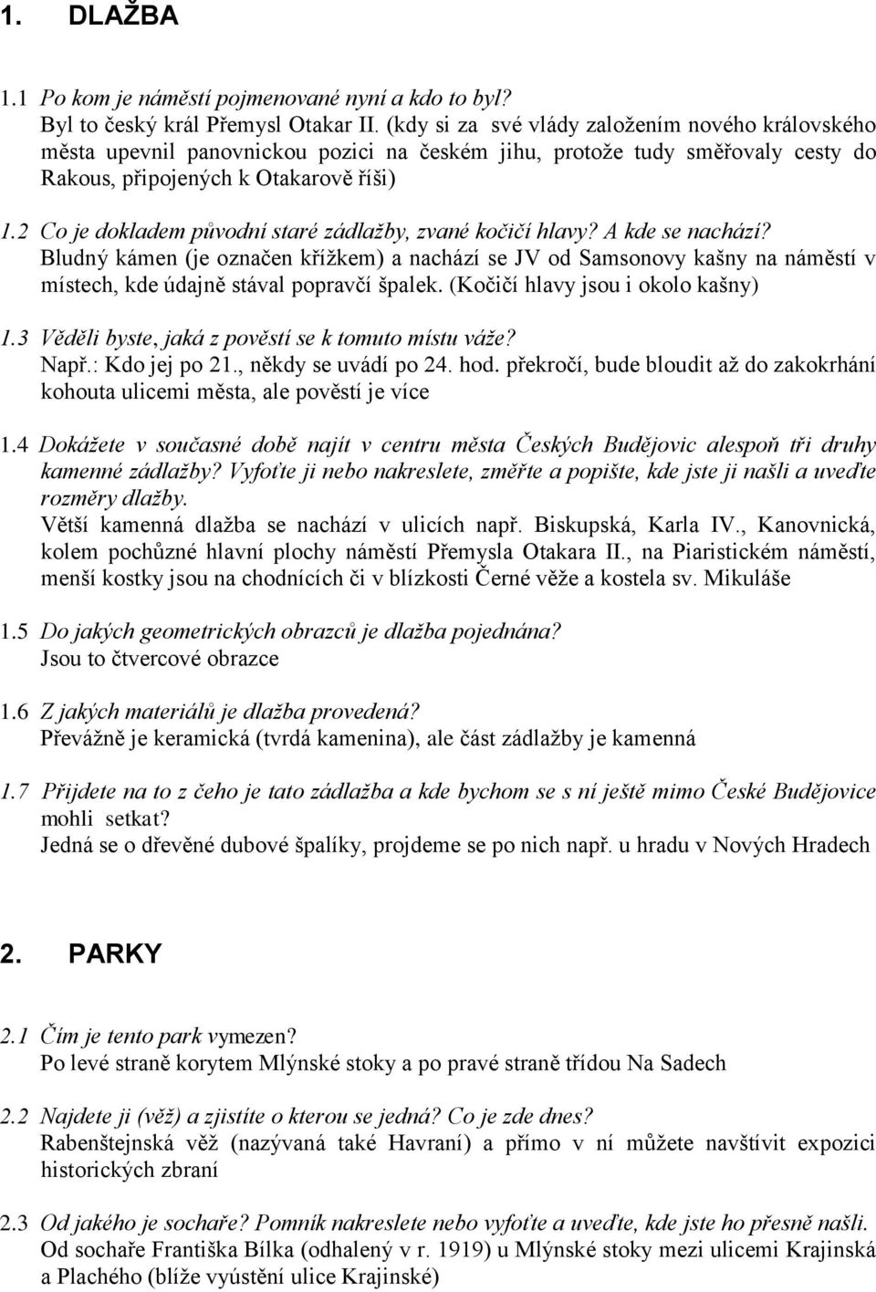 2 Co je dokladem původní staré zádlažby, zvané kočičí hlavy? A kde se nachází?