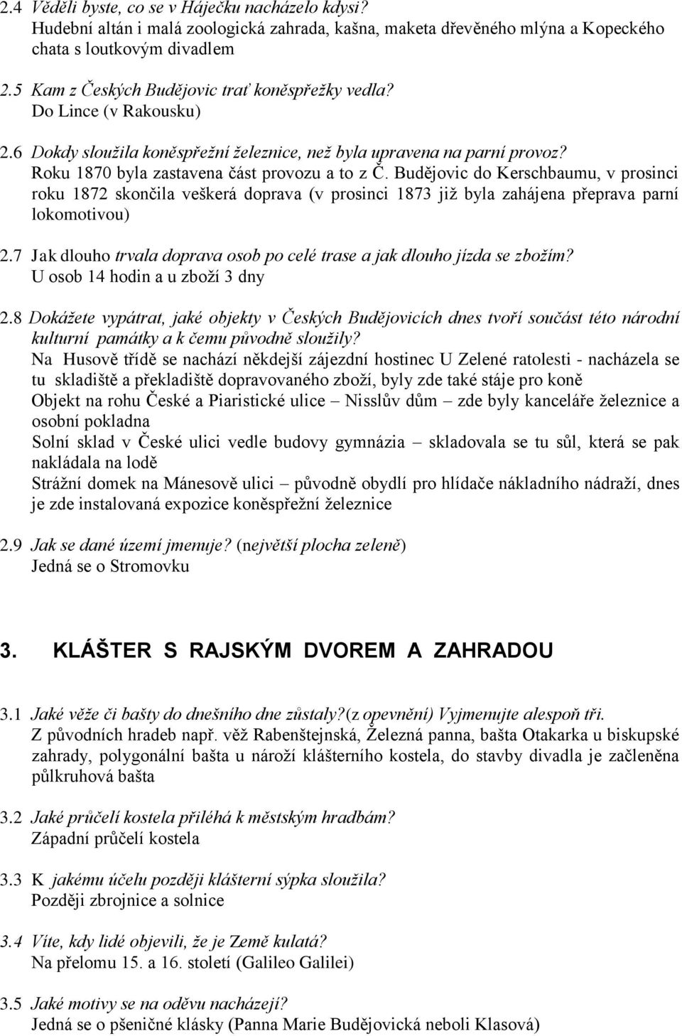 Budějovic do Kerschbaumu, v prosinci roku 1872 skončila veškerá doprava (v prosinci 1873 jiţ byla zahájena přeprava parní lokomotivou) 2.