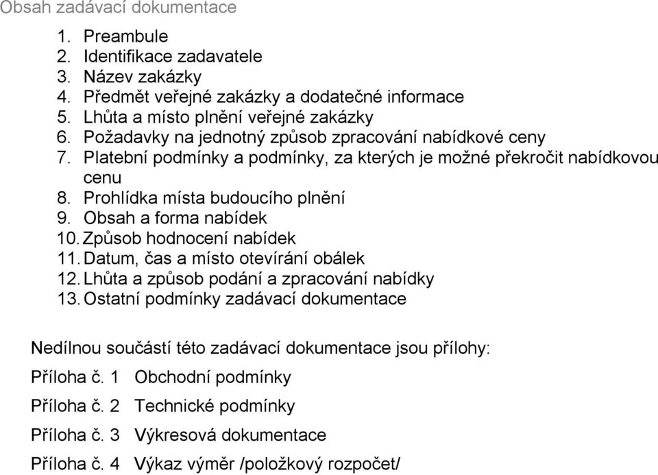 Obsah a forma nabídek 10. Způsob hodnocení nabídek 11. Datum, čas a místo otevírání obálek 12. Lhůta a způsob podání a zpracování nabídky 13.