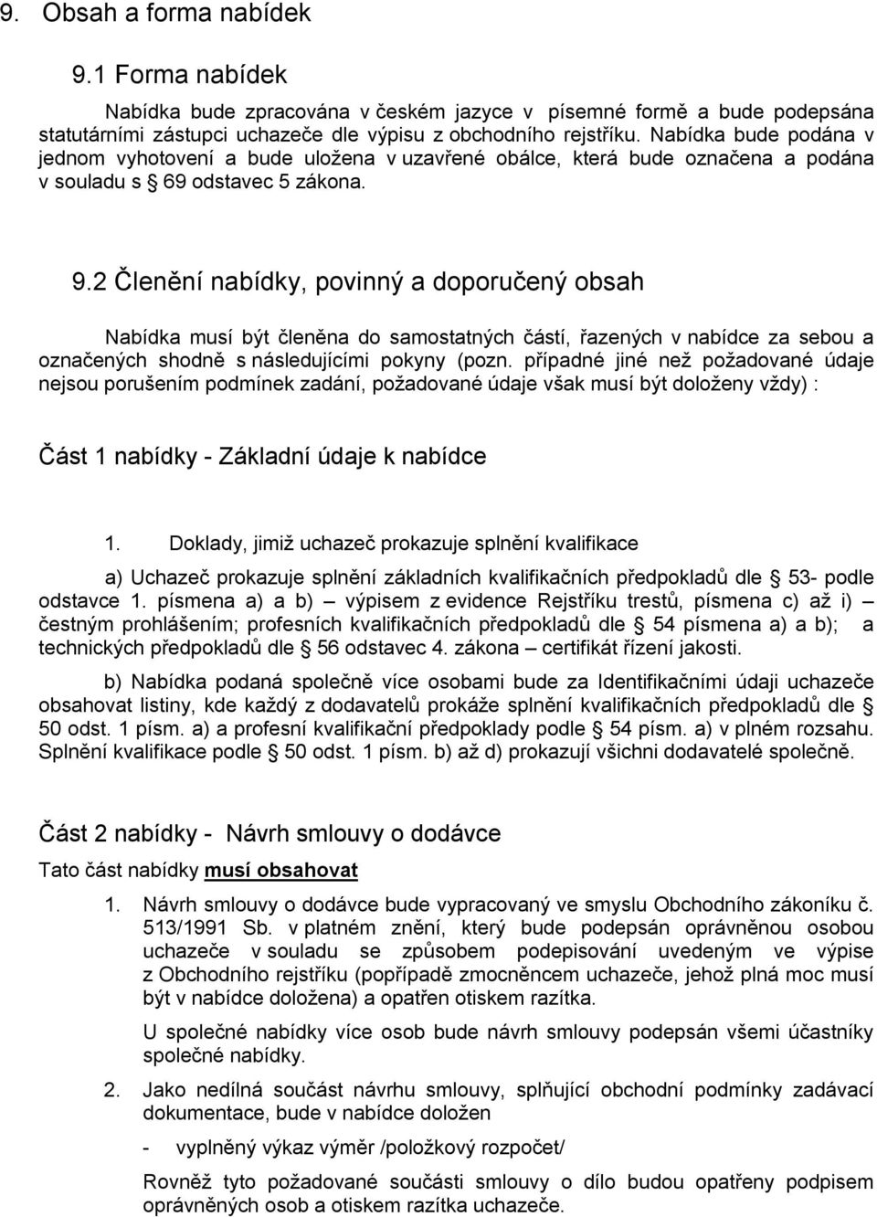 2 Členění nabídky, povinný a doporučený obsah Nabídka musí být členěna do samostatných částí, řazených v nabídce za sebou a označených shodně s následujícími pokyny (pozn.