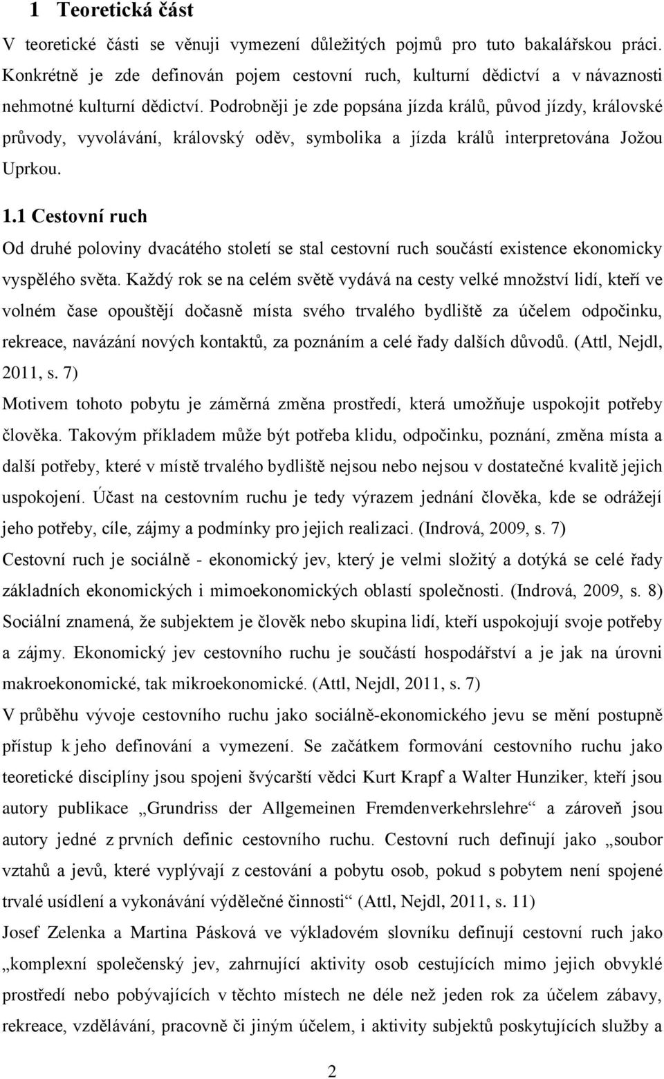 Podrobněji je zde popsána jízda králů, původ jízdy, královské průvody, vyvolávání, královský oděv, symbolika a jízda králů interpretována Jožou Uprkou. 1.