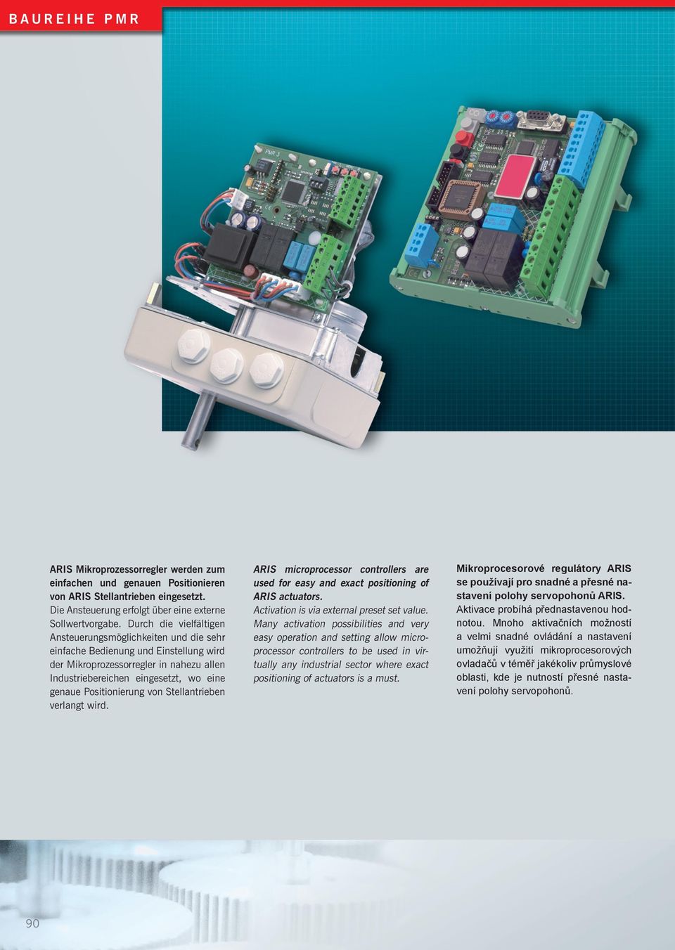 Positionierung von Stellantrieben verlangt wird. ARIS microprocessor controllers are used for easy and exact positioning of ARIS actuators. Activation is via external preset set value.