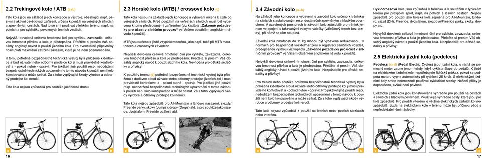 na polních a pro cyklistiku povolených lesních vestách. Nejvyšší dovolená celková hmotnost činí pro cyklistu, zavazadla, celkovou hmotnost přívěsu a kola je předepsána.