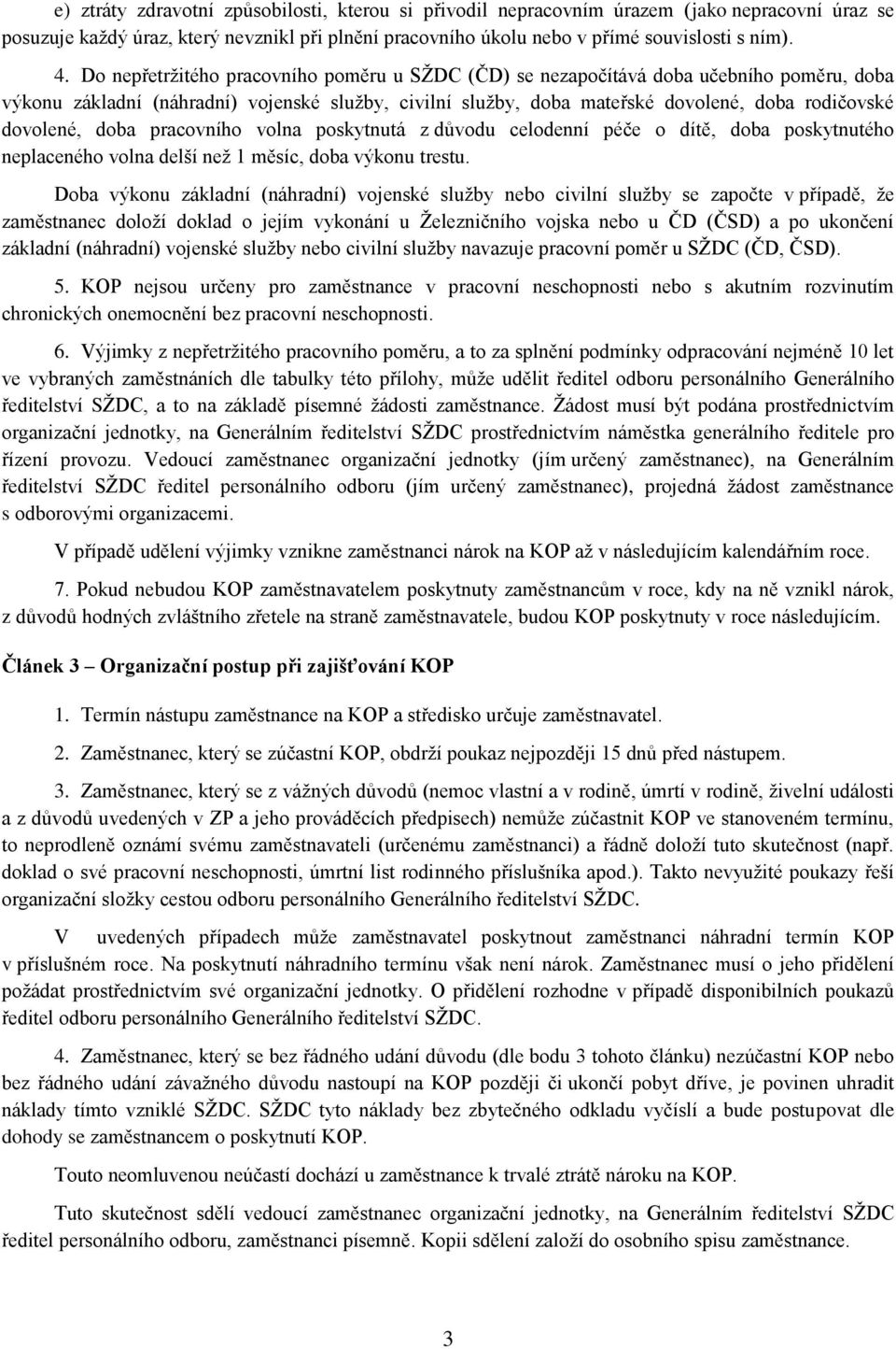 doba pracovního volna poskytnutá z důvodu celodenní péče o dítě, doba poskytnutého neplaceného volna delší než 1 měsíc, doba výkonu trestu.