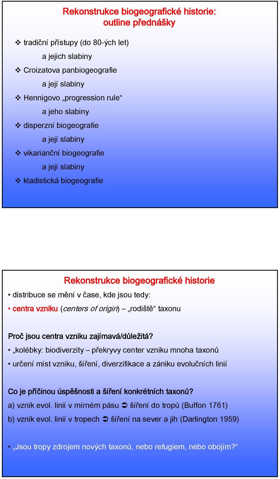 (centers of origin) rodiště taxonu Proč jsou centra vzniku zajímavá/důležitá?