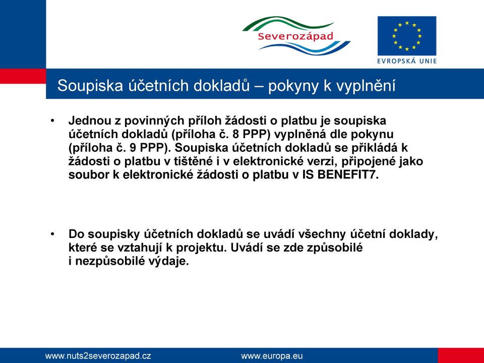 Soupiska účetních dokladů se přikládá k žádosti o platbu v tištěné i v elektronické verzi, připojené jako soubor k