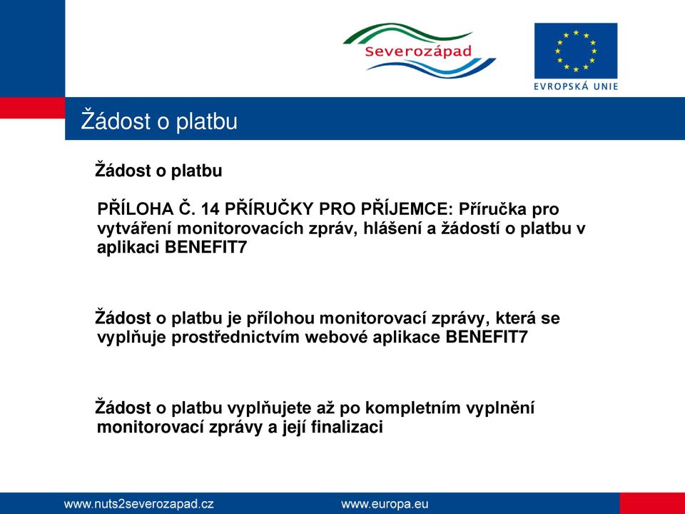 o platbu v aplikaci BENEFIT7 Žádost o platbu je přílohou monitorovací zprávy, která se