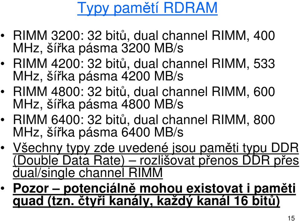 channel RIMM, 800 MHz, šířka pásma 6400 MB/s Všechny typy zde uvedené jsou paměti typu DDR (Double Data Rate) rozlišovat