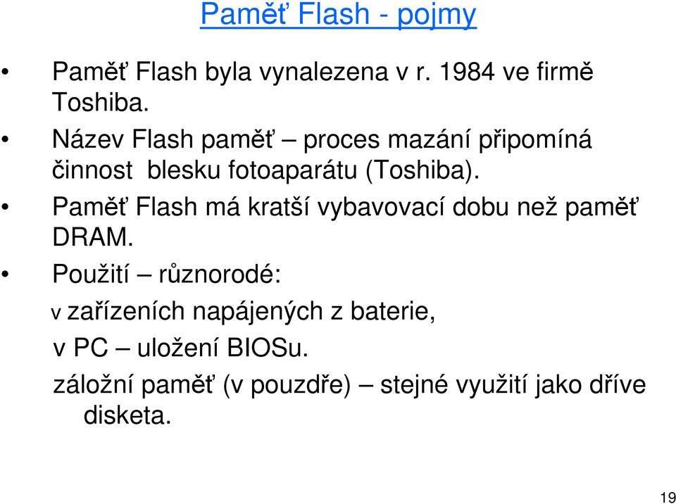 Paměť Flash má kratší vybavovací dobu než paměť DRAM.