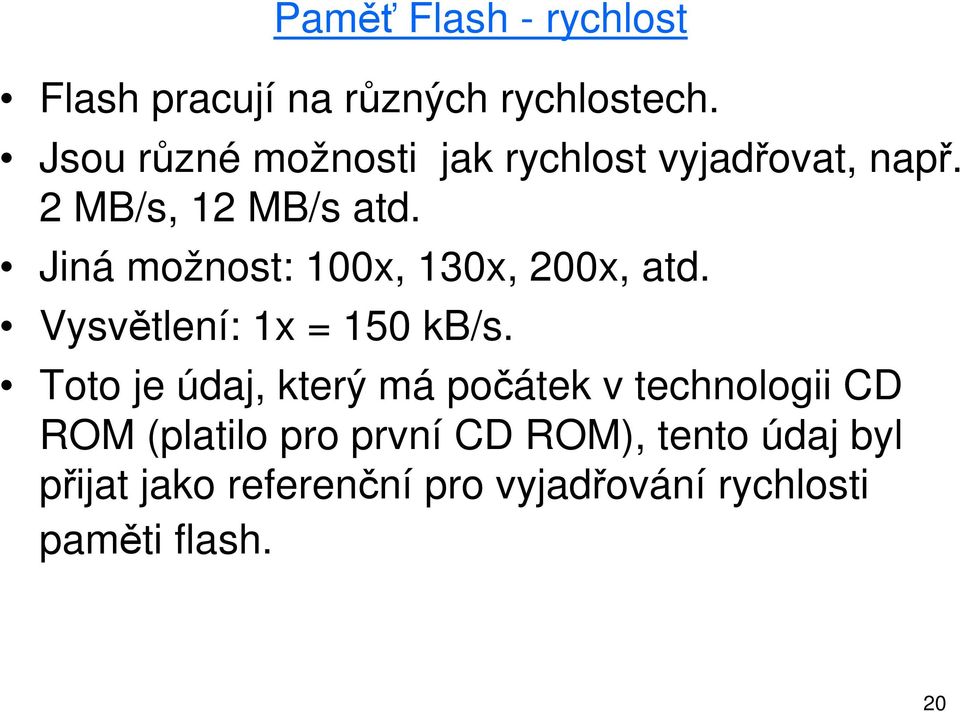 Jiná možnost: 100x, 130x, 200x, atd. Vysvětlení: 1x = 150 kb/s.