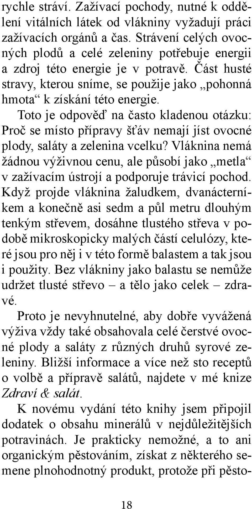 Toto je odpověď na často kladenou otázku: Proč se místo přípravy šťáv nemají jíst ovocné plody, saláty a zelenina vcelku?